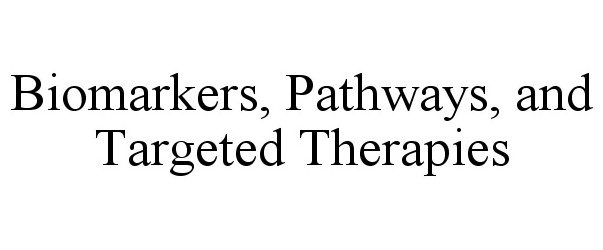  BIOMARKERS, PATHWAYS, AND TARGETED THERAPIES