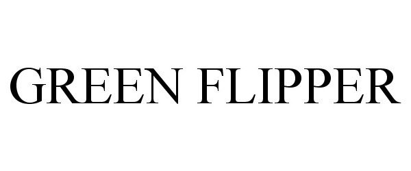 Trademark Logo GREEN FLIPPER