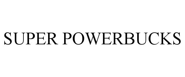 Trademark Logo SUPER POWERBUCKS