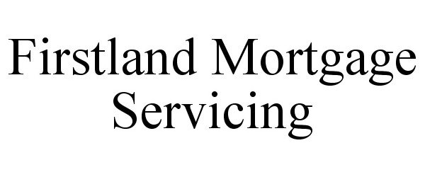 Trademark Logo FIRSTLAND MORTGAGE SERVICING
