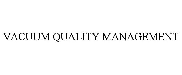  VACUUM QUALITY MANAGEMENT