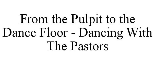  FROM THE PULPIT TO THE DANCE FLOOR - DANCING WITH THE PASTORS