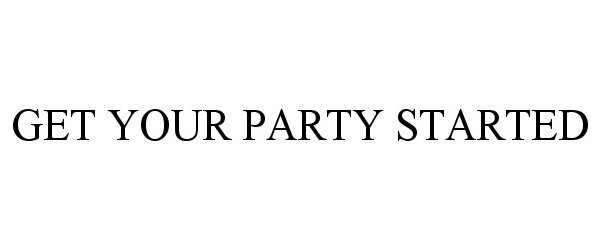  GET YOUR PARTY STARTED