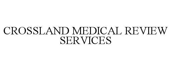 CROSSLAND MEDICAL REVIEW SERVICES