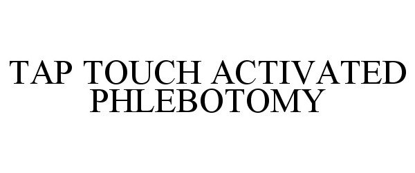  TAP TOUCH ACTIVATED PHLEBOTOMY