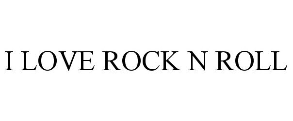  I LOVE ROCK N ROLL