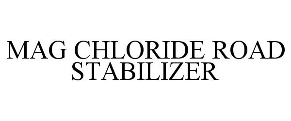 Trademark Logo MAG CHLORIDE ROAD STABILIZER