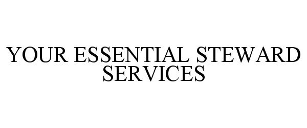  YOUR ESSENTIAL STEWARD SERVICES