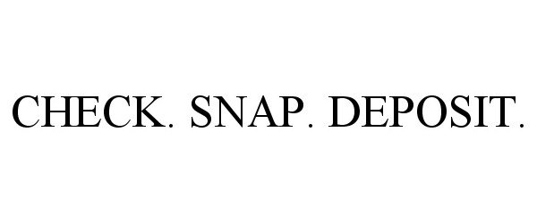 Trademark Logo CHECK. SNAP. DEPOSIT.