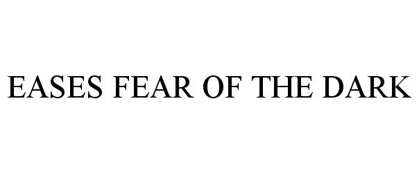 Trademark Logo EASES FEAR OF THE DARK