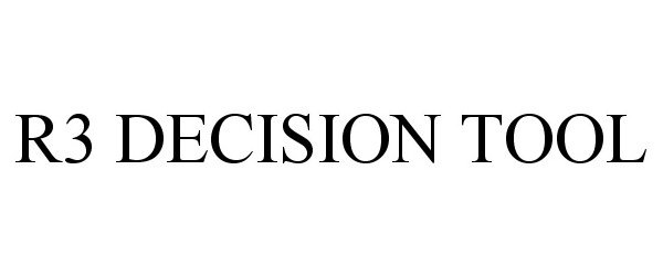  R3 DECISION TOOL