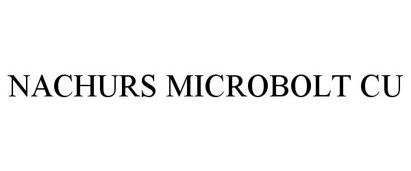 Trademark Logo NACHURS MICROBOLT CU