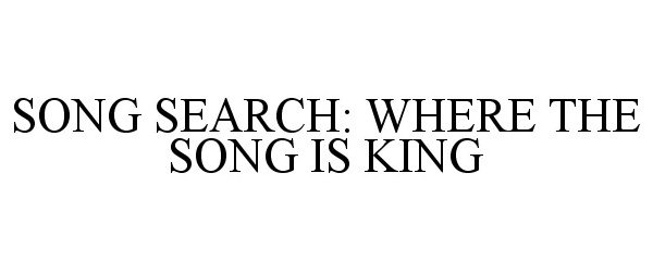Trademark Logo SONG SEARCH: WHERE THE SONG IS KING