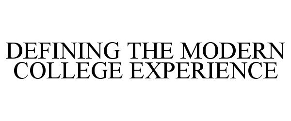 Trademark Logo DEFINING THE MODERN COLLEGE EXPERIENCE