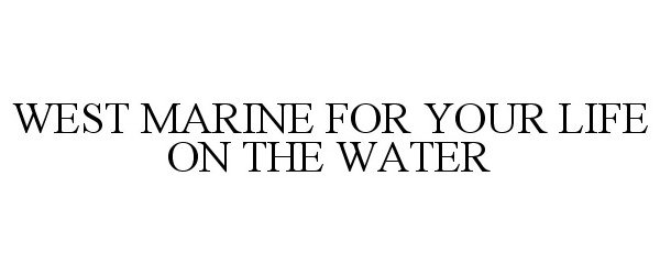 Trademark Logo WEST MARINE FOR YOUR LIFE ON THE WATER