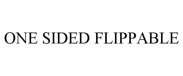 Trademark Logo ONE SIDED FLIPPABLE