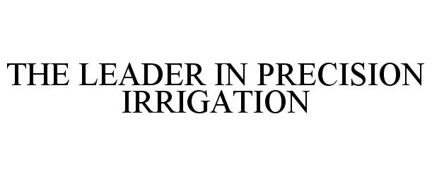  THE LEADER IN PRECISION IRRIGATION