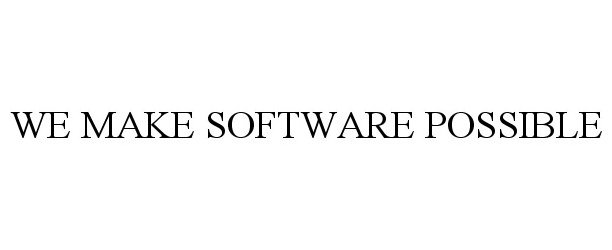  WE MAKE SOFTWARE POSSIBLE