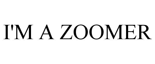 Trademark Logo I'M A ZOOMER