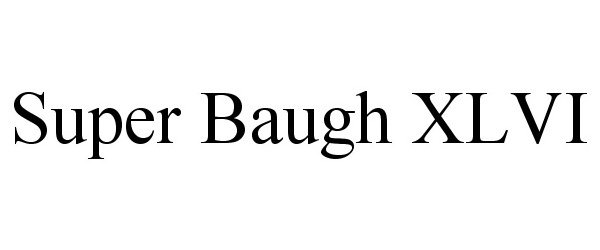 Trademark Logo SUPER BAUGH XLVI