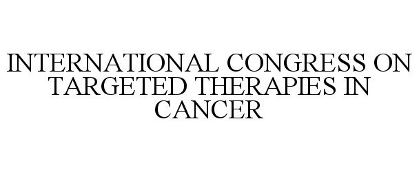  INTERNATIONAL CONGRESS ON TARGETED THERAPIES IN CANCER