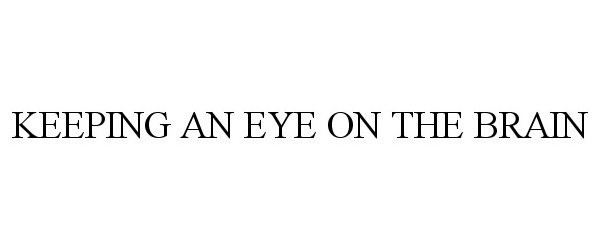  KEEPING AN EYE ON THE BRAIN