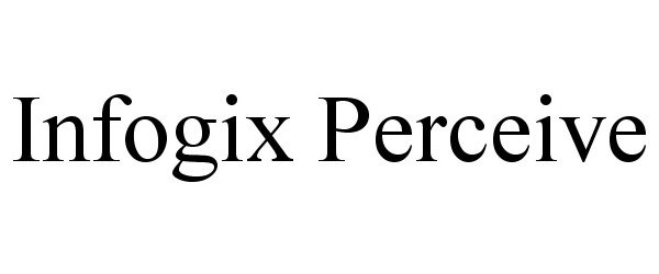 Trademark Logo INFOGIX PERCEIVE