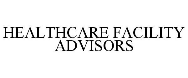  HEALTHCARE FACILITY ADVISORS