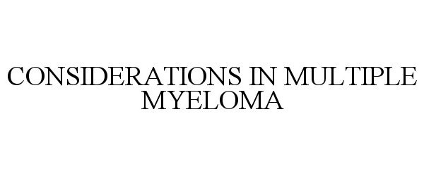 Trademark Logo CONSIDERATIONS IN MULTIPLE MYELOMA