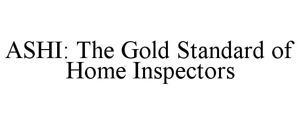  ASHI: THE GOLD STANDARD OF HOME INSPECTORS