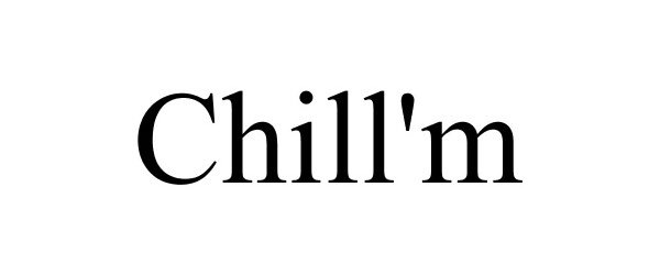 Trademark Logo CHILL'M