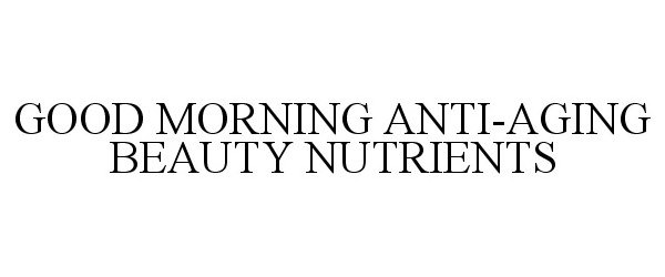  GOOD MORNING ANTI-AGING BEAUTY NUTRIENTS