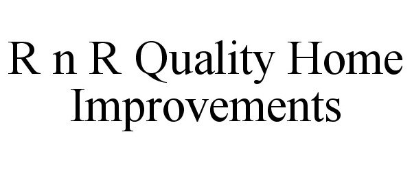 Trademark Logo R N R QUALITY HOME IMPROVEMENTS
