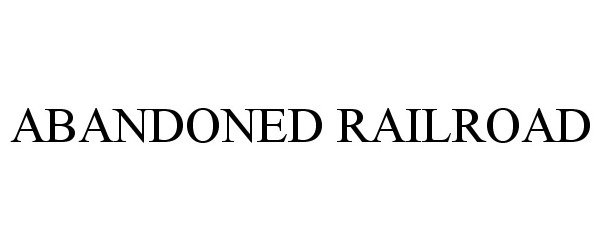 Trademark Logo ABANDONED RAILROAD