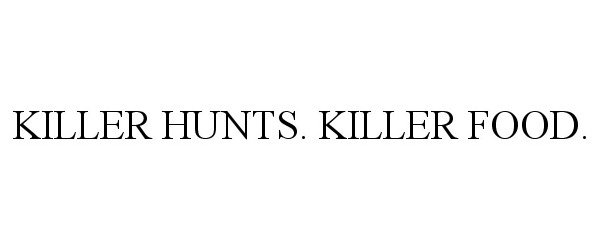 Trademark Logo KILLER HUNTS. KILLER FOOD.