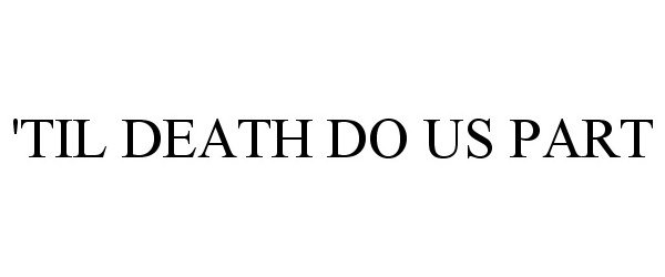 Trademark Logo 'TIL DEATH DO US PART
