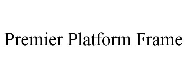 Trademark Logo PREMIER PLATFORM FRAME