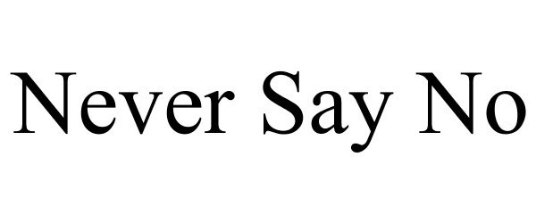 Trademark Logo NEVER SAY NO