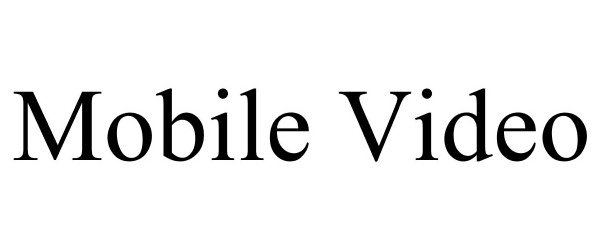 Trademark Logo MOBILE VIDEO
