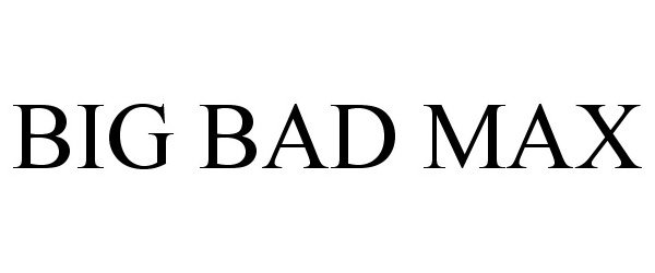 Trademark Logo BIG BAD MAX