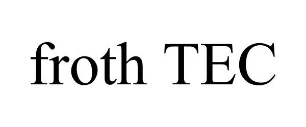 Trademark Logo FROTH TEC