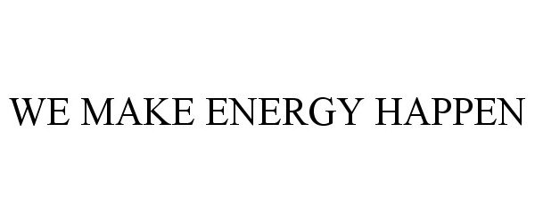 Trademark Logo WE MAKE ENERGY HAPPEN