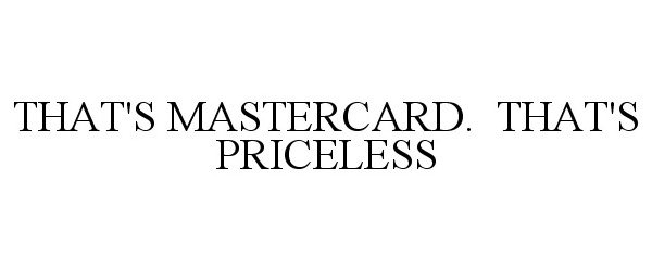  THAT'S MASTERCARD. THAT'S PRICELESS