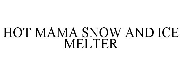  HOT MAMA SNOW AND ICE MELTER