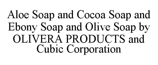  ALOE SOAP AND COCOA SOAP AND EBONY SOAP AND OLIVE SOAP BY OLIVERA PRODUCTS AND CUBIC CORPORATION