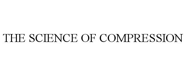Trademark Logo THE SCIENCE OF COMPRESSION