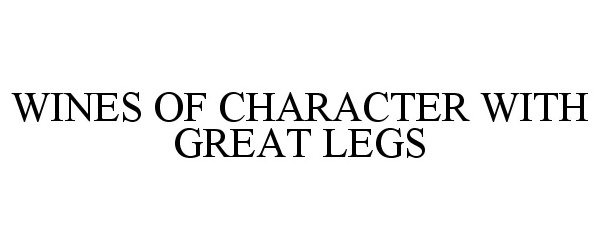 Trademark Logo WINES OF CHARACTER WITH GREAT LEGS