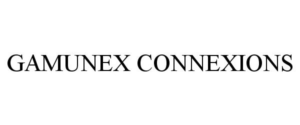 Trademark Logo GAMUNEX CONNEXIONS