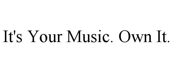 Trademark Logo IT'S YOUR MUSIC. OWN IT.