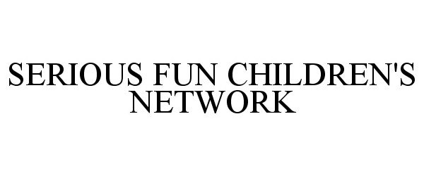  SERIOUS FUN CHILDREN'S NETWORK
